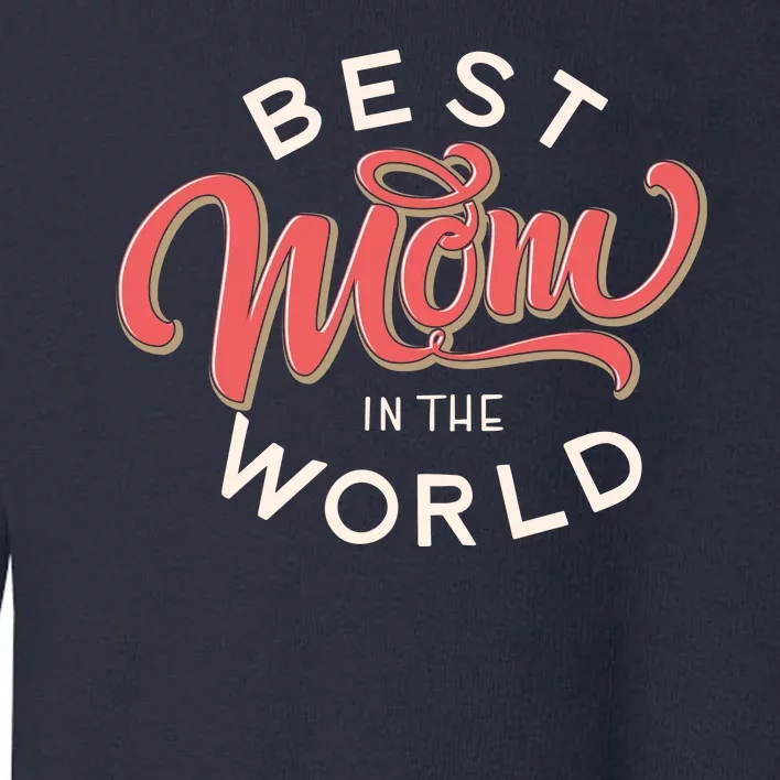 Best Mom In The World Cute Mother's Day Toddler Sweatshirt