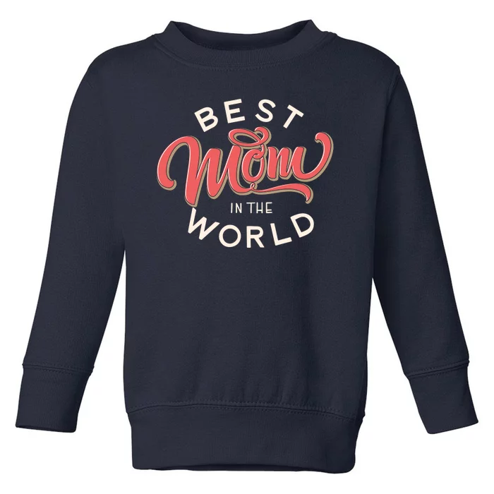 Best Mom In The World Cute Mother's Day Toddler Sweatshirt