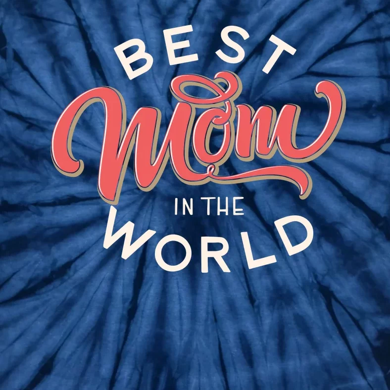 Best Mom In The World Cute Mother's Day Tie-Dye T-Shirt