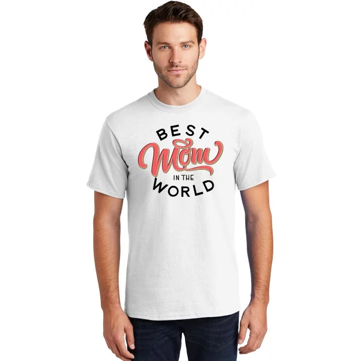 Best Mom In The World Cute Mother's Day Tall T-Shirt