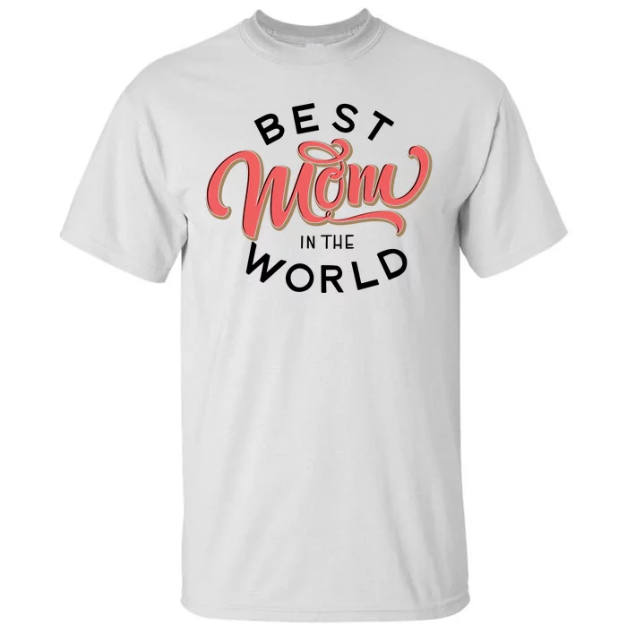 Best Mom In The World Cute Mother's Day Tall T-Shirt