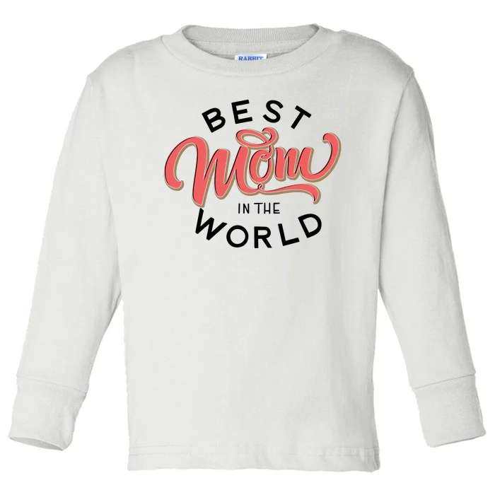 Best Mom In The World Cute Mother's Day Toddler Long Sleeve Shirt