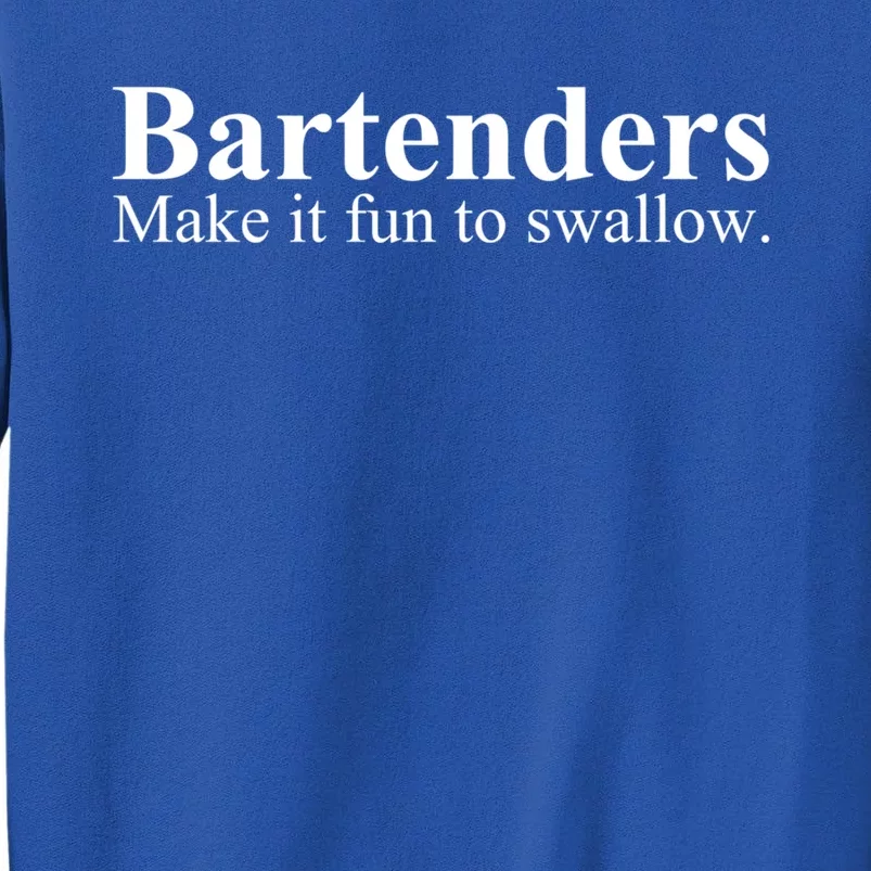 Bartenders Make It Fun To Swallow Gift Funny Bartending Cool Gift Tall Sweatshirt