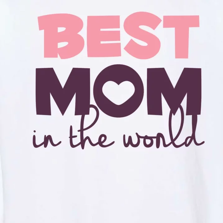 Best Mom In The World Gift Garment-Dyed Sweatshirt