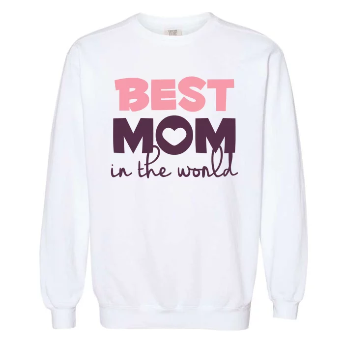 Best Mom In The World Gift Garment-Dyed Sweatshirt