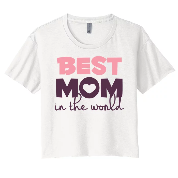 Best Mom In The World Gift Women's Crop Top Tee