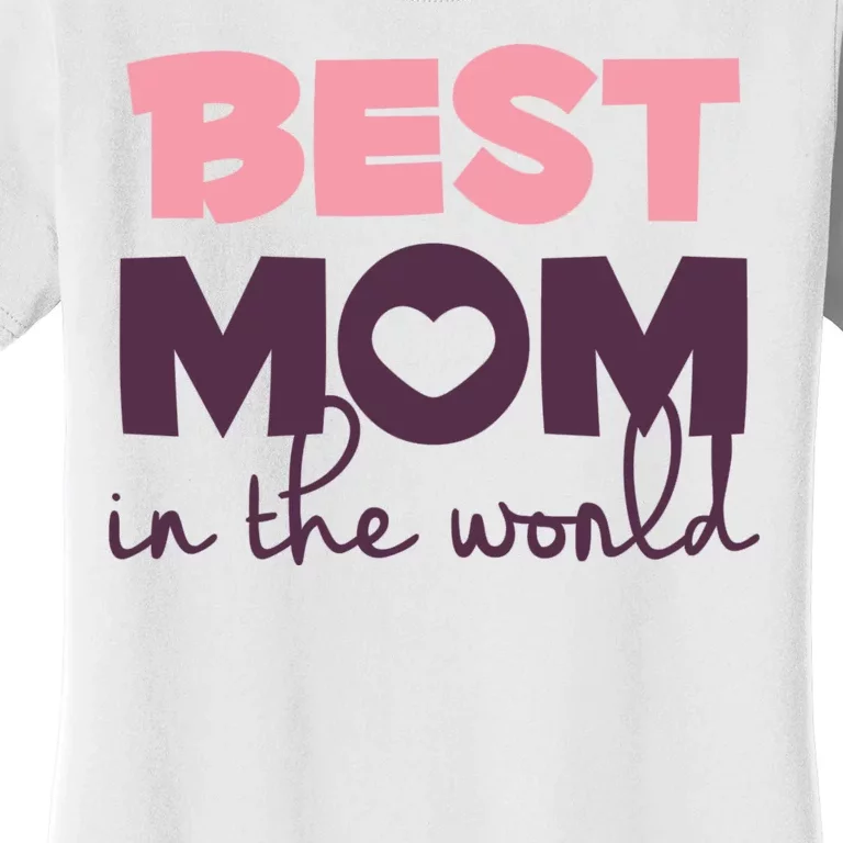 Best Mom In The World Gift Women's T-Shirt