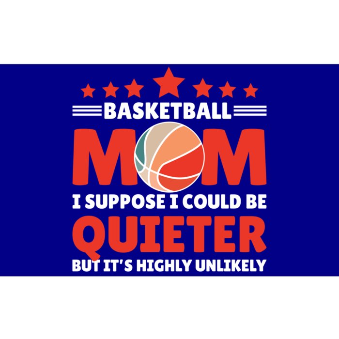 Basketball Mom I Suppose I Could Be Quieter But It's Highly Gift Bumper Sticker