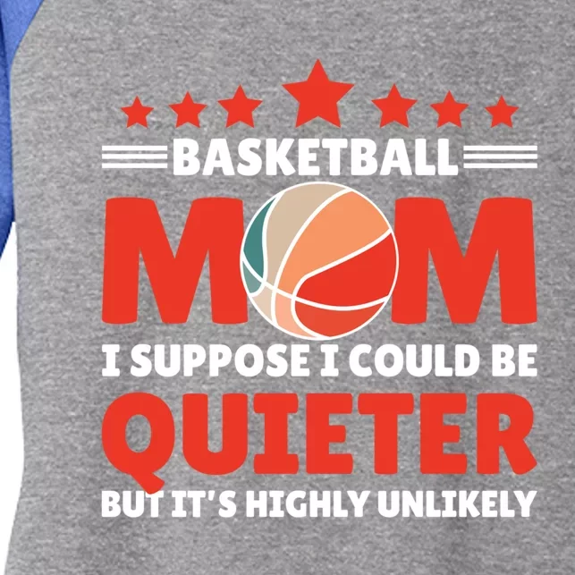 Basketball Mom I Suppose I Could Be Quieter But It's Highly Gift Women's Tri-Blend 3/4-Sleeve Raglan Shirt