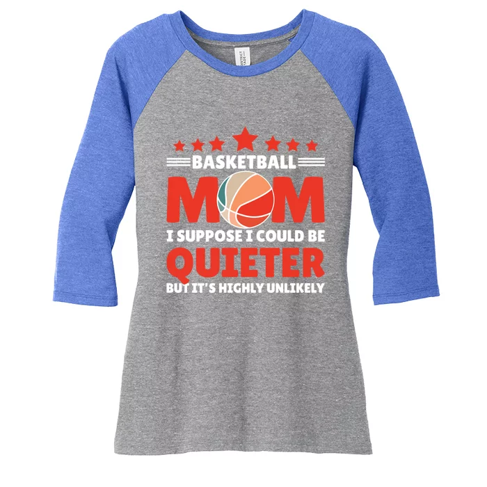 Basketball Mom I Suppose I Could Be Quieter But It's Highly Gift Women's Tri-Blend 3/4-Sleeve Raglan Shirt