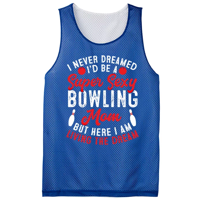 Bowling Mom I Never Dreamed I'd Be A Super Hot Bowling Mom Great Gift Mesh Reversible Basketball Jersey Tank