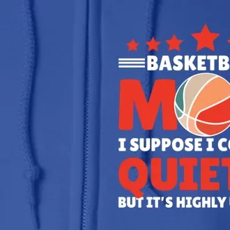 Basketball Mom I Suppose I Could Be Quieter But It's Highly Gift Full Zip Hoodie