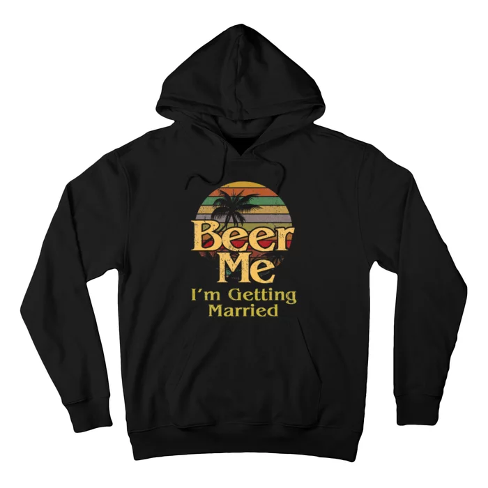 Beer Me Im Getting Married Bride Groom Bachelor Party Gift Hoodie