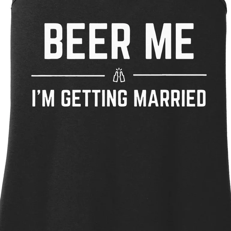 Beer Me Im Getting Married Men Funny Groom Bachelor Party Ladies Essential Tank