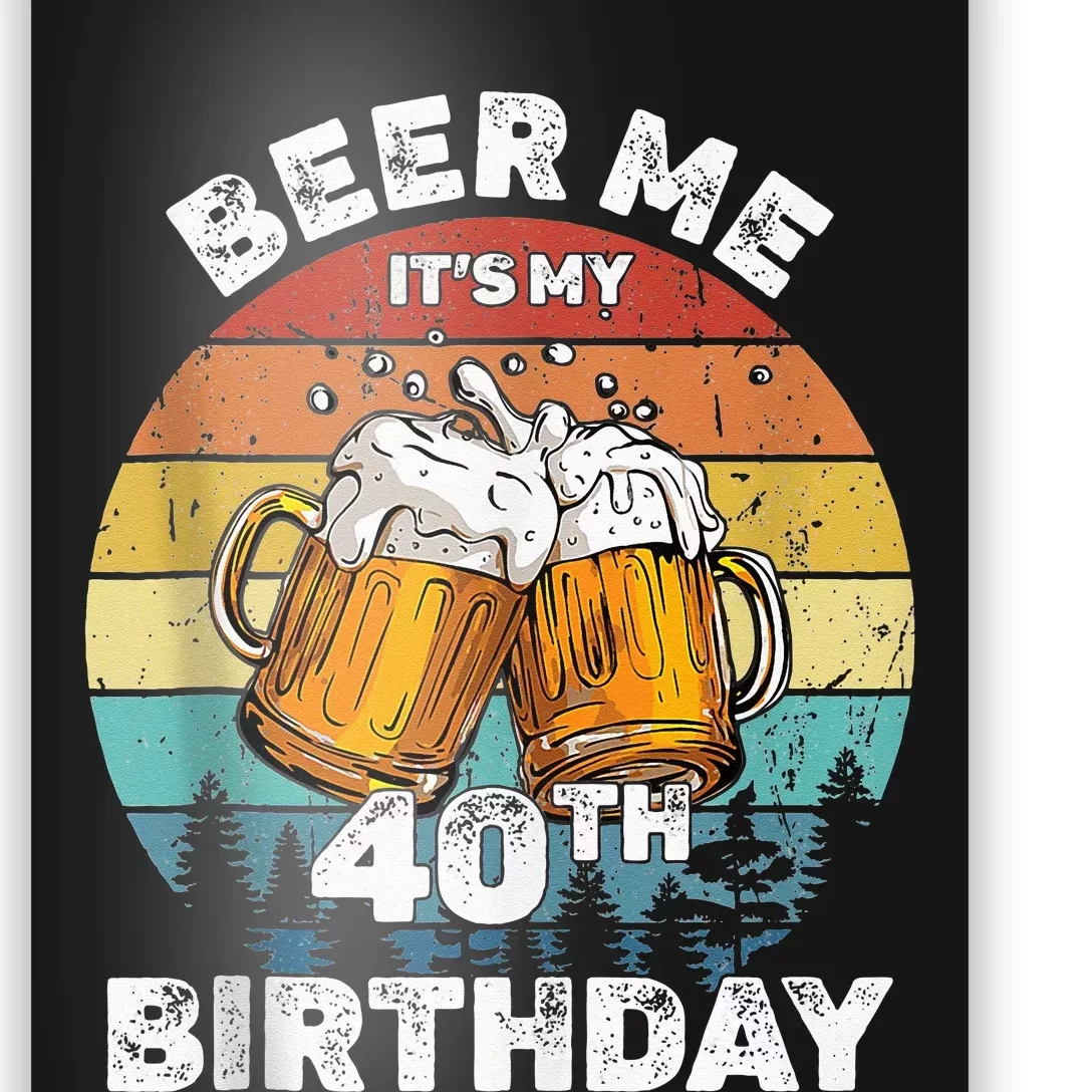 Beer Me Its My 40th Birthday 40 Years Old Wo Drinking Poster