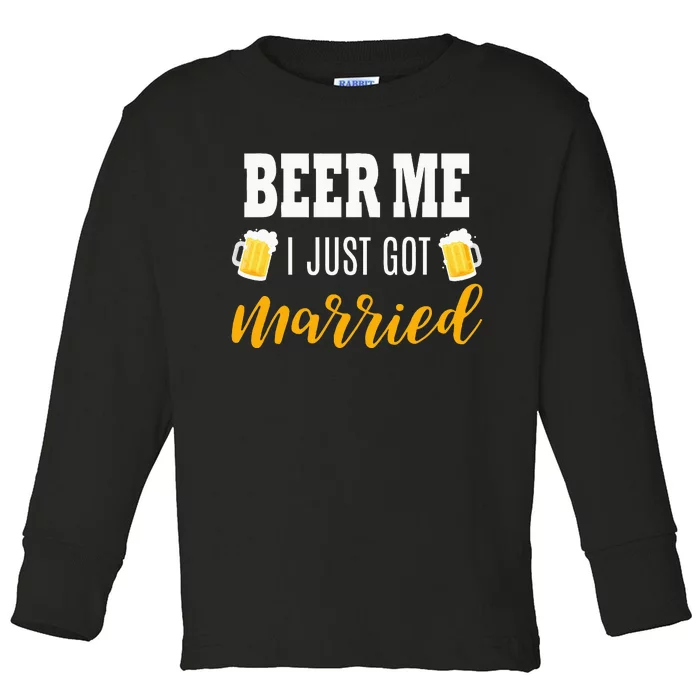 Beer Me I Just Got Married Wedding Gift Toddler Long Sleeve Shirt