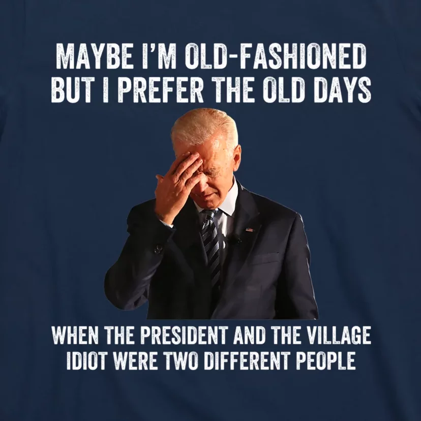 Biden Maybe I'm OldFashioned But I Prefer The Old Days T-Shirt