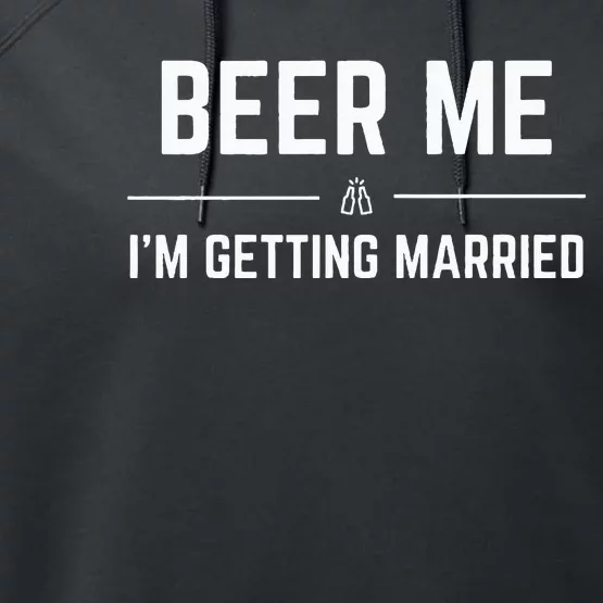 Beer Me Im Getting Married Funny Groom Bachelor Party Performance Fleece Hoodie