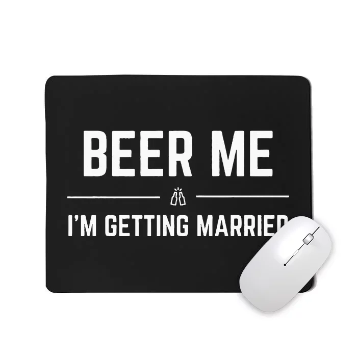 Beer Me Im Getting Married Funny Groom Bachelor Party Mousepad