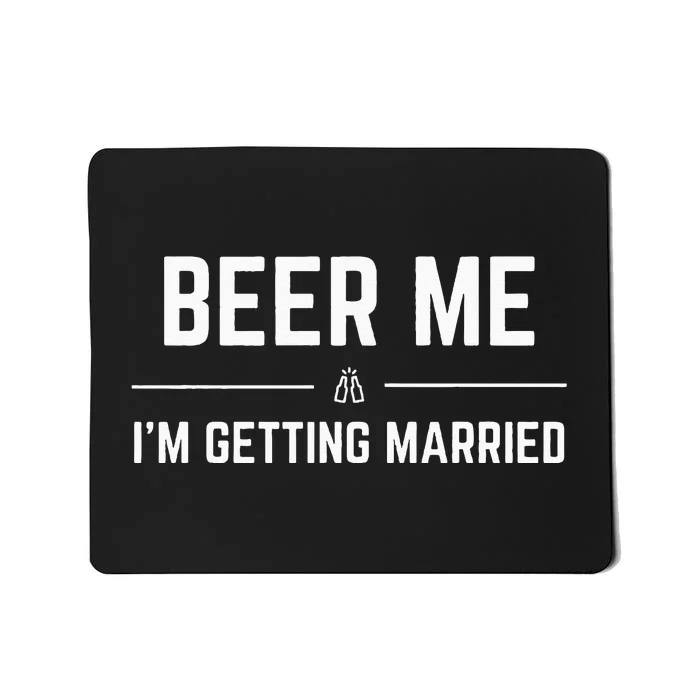 Beer Me Im Getting Married Funny Groom Bachelor Party Mousepad