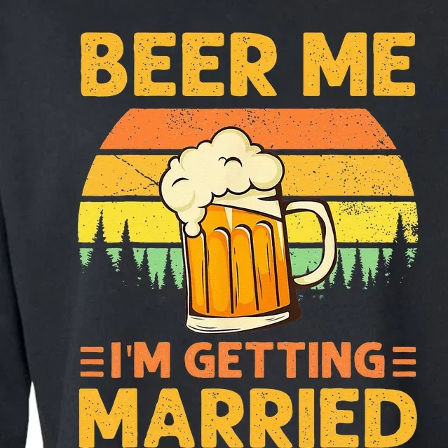 Beer Me Im Getting Married Men Funny Groom Bachelor Party Cropped Pullover Crew