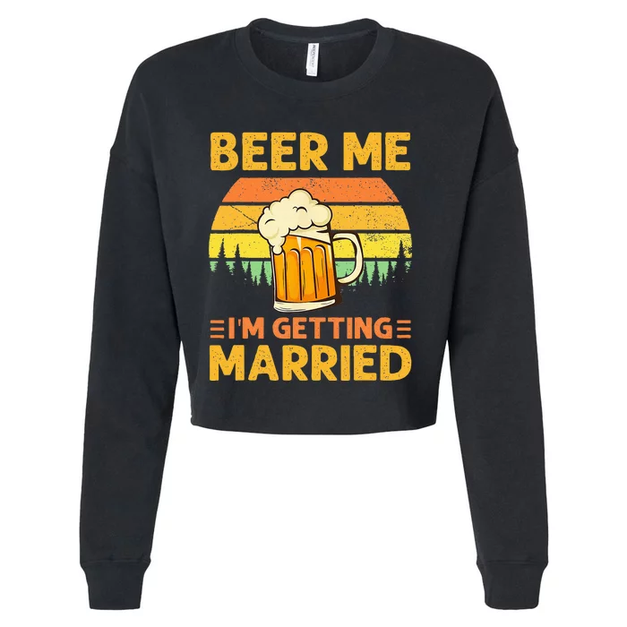 Beer Me Im Getting Married Men Funny Groom Bachelor Party Cropped Pullover Crew