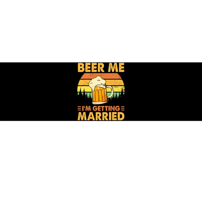 Beer Me I'm Getting Married Funny Groom Bachelor Party Bumper Sticker