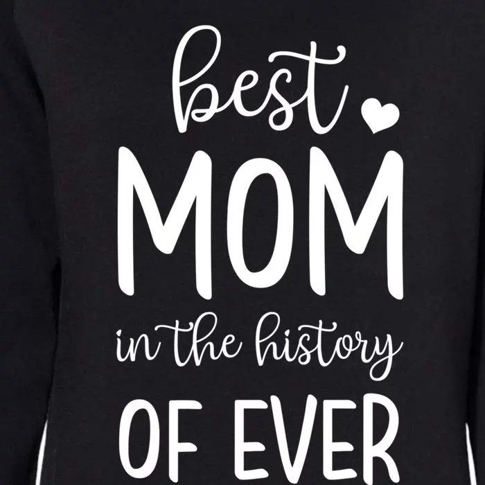 Best Mom In The History Of Ever For Your Best Mom Gift Womens California Wash Sweatshirt