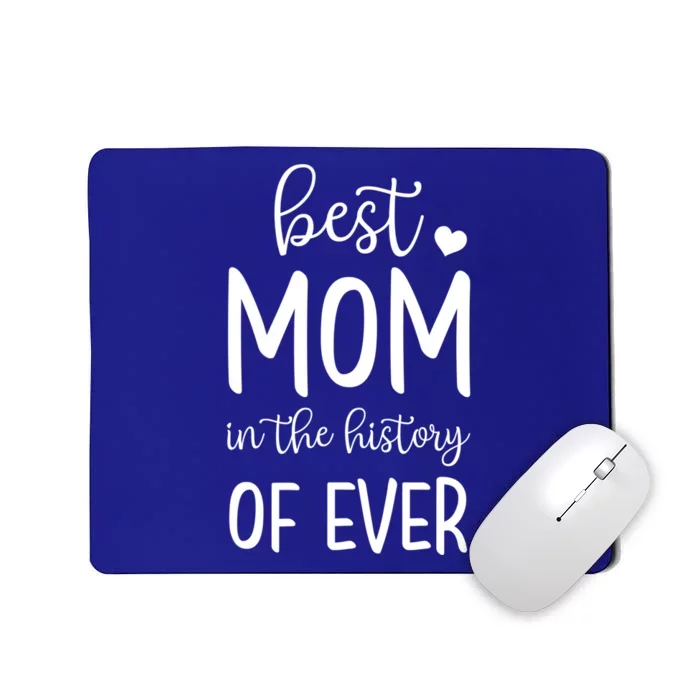 Best Mom In The History Of Ever For Your Best Mom Gift Mousepad