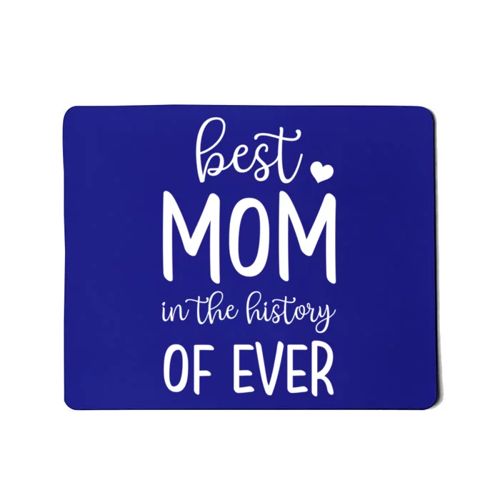 Best Mom In The History Of Ever For Your Best Mom Gift Mousepad