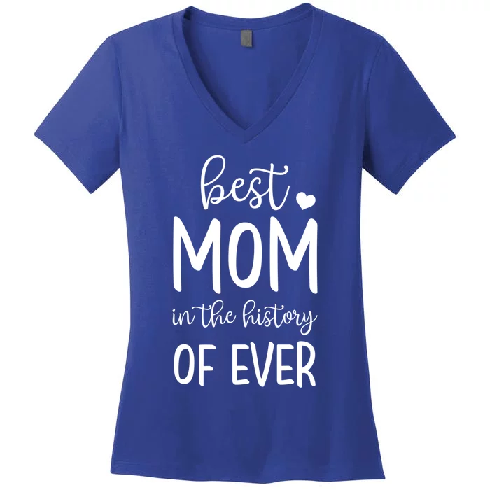 Best Mom In The History Of Ever For Your Best Mom Gift Women's V-Neck T-Shirt