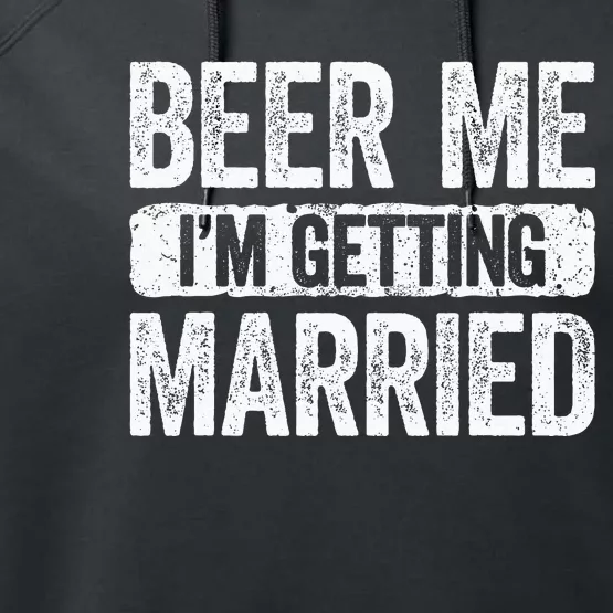 Beer Me Im Getting Married Groom Bachelor Party Performance Fleece Hoodie