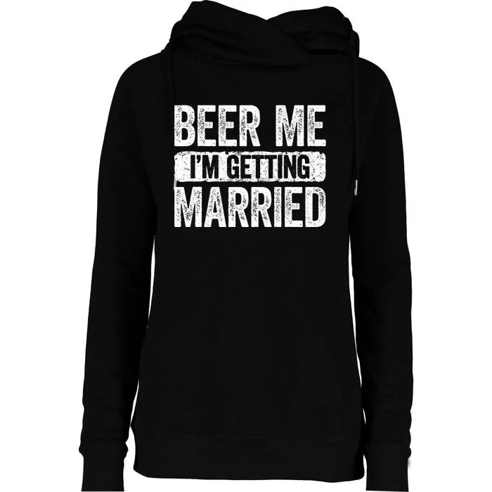 Beer Me Im Getting Married Groom Bachelor Party Womens Funnel Neck Pullover Hood