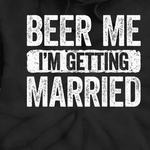 Beer Me Im Getting Married Groom Bachelor Party Tie Dye Hoodie