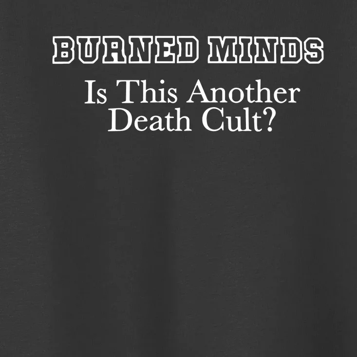 Burned Minds Is This Another Death Toddler T-Shirt