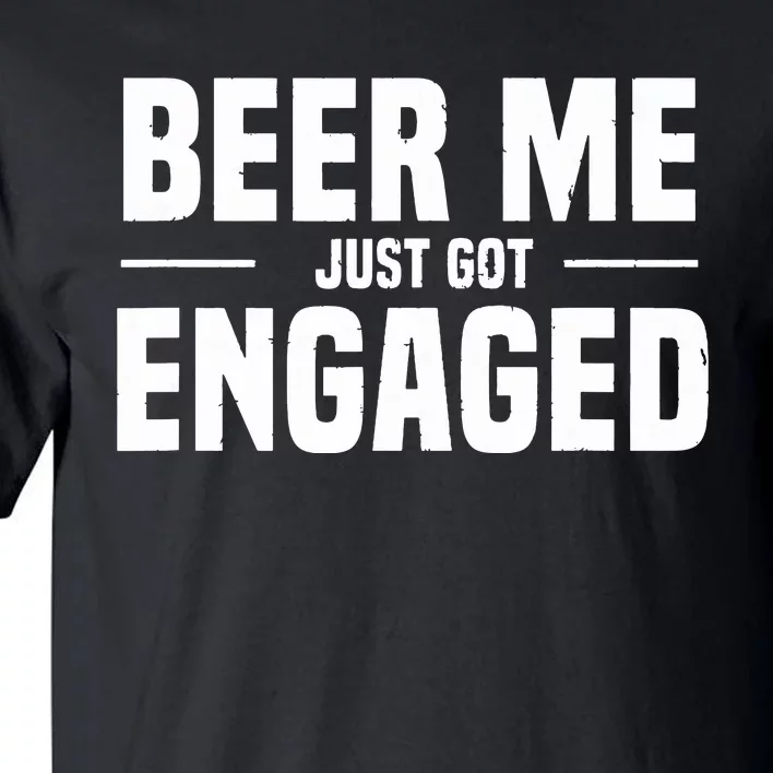 Beer Me I Just Got Engaged Funny Engagement Gift Tall T-Shirt