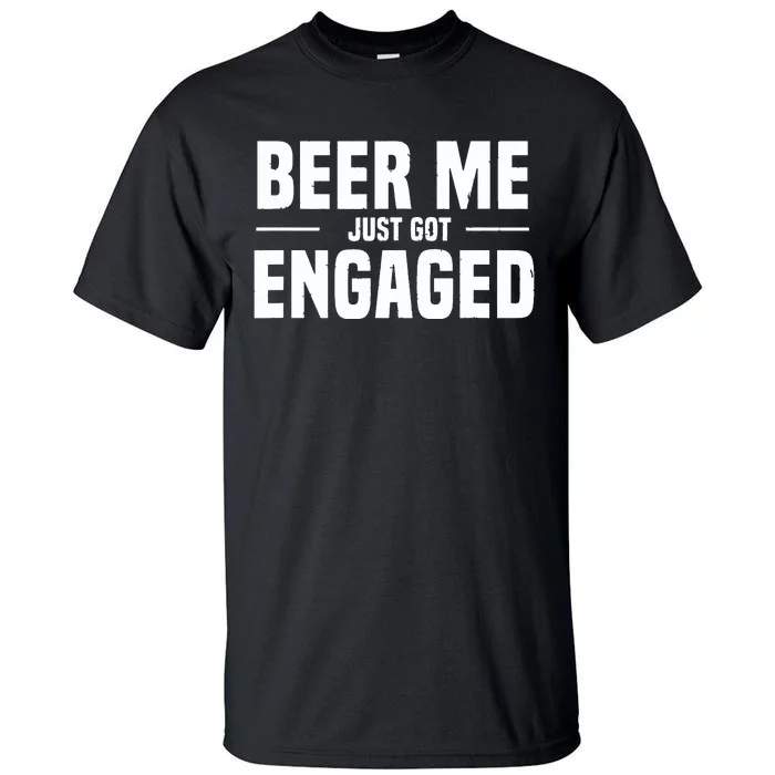 Beer Me I Just Got Engaged Funny Engagement Gift Tall T-Shirt