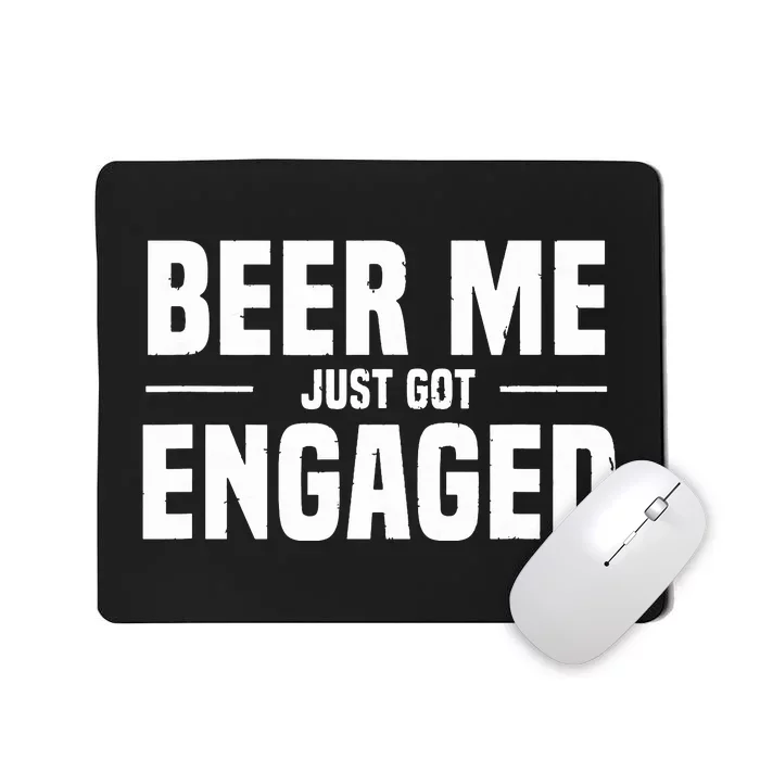 Beer Me I Just Got Engaged Funny Engagement Gift Mousepad