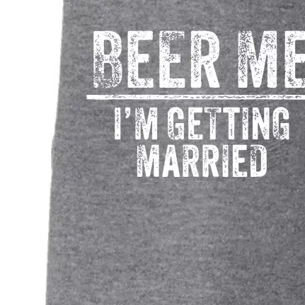 Beer Me Im Getting Married Groom Groomsmen Funny Bachelor Doggie 3-End Fleece Hoodie