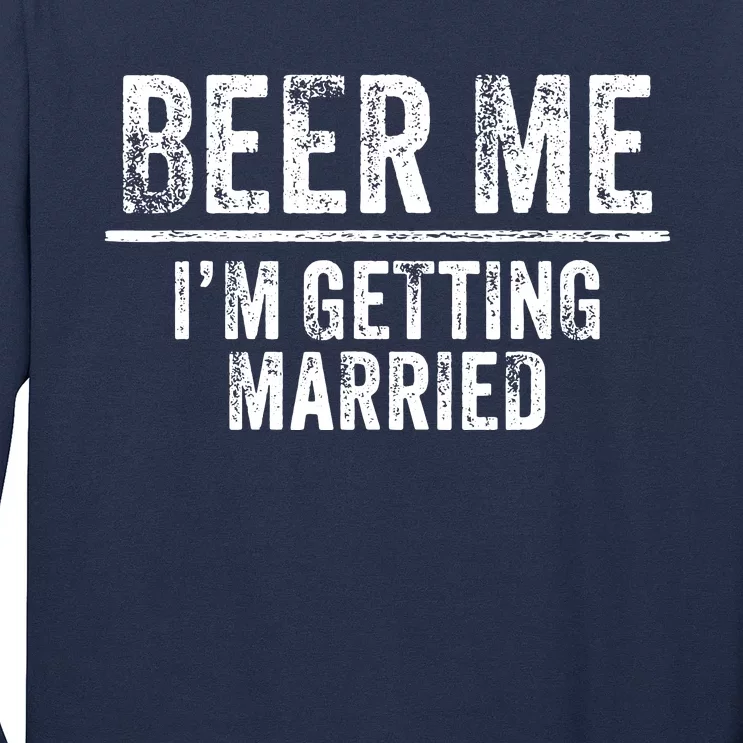 Beer Me Im Getting Married Groom Groomsmen Funny Bachelor Long Sleeve Shirt