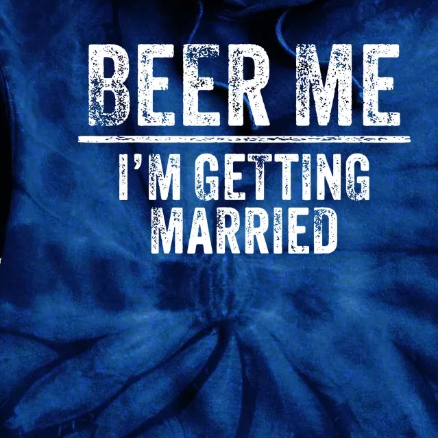 Beer Me Im Getting Married Groom Groomsmen Funny Bachelor Tie Dye Hoodie