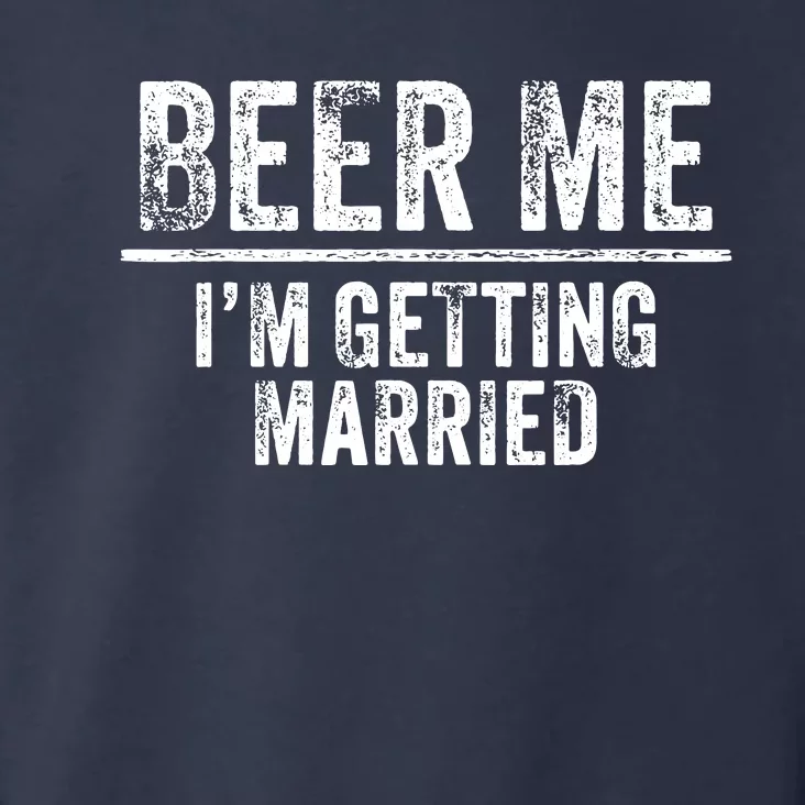 Beer Me Im Getting Married Groom Groomsmen Funny Bachelor Toddler Hoodie