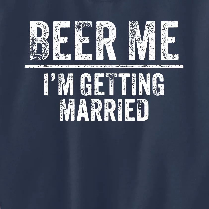 Beer Me Im Getting Married Groom Groomsmen Funny Bachelor Kids Sweatshirt