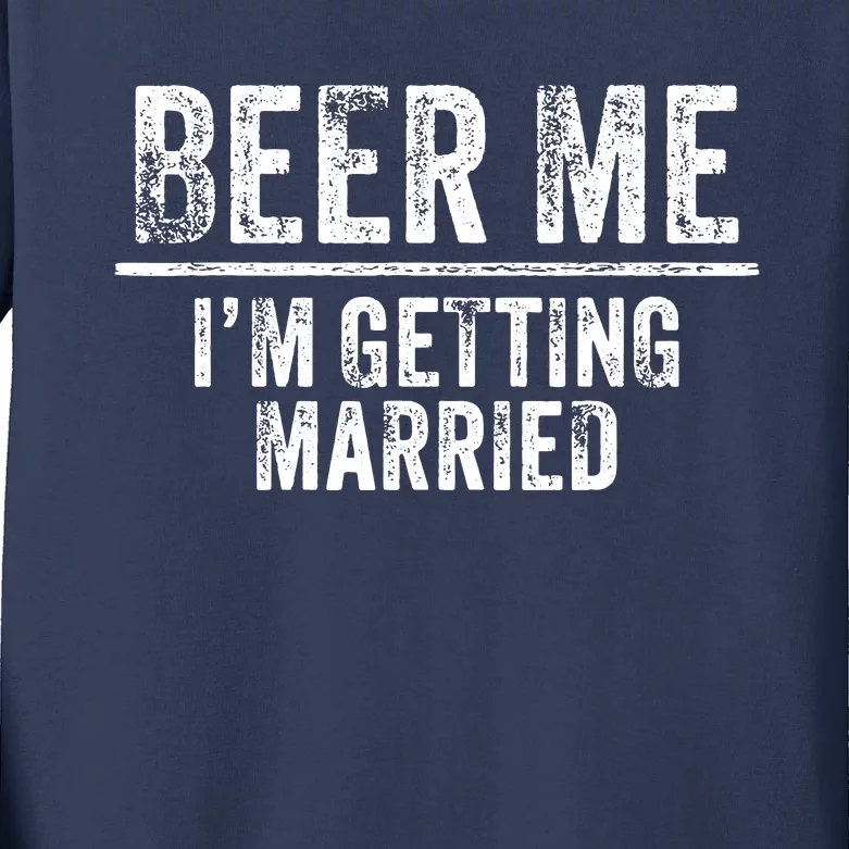 Beer Me Im Getting Married Groom Groomsmen Funny Bachelor Kids Long Sleeve Shirt