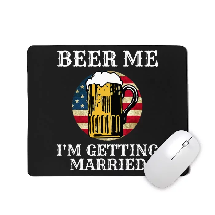 Beer Me I'm Getting Married Groom Grooms USA Mousepad