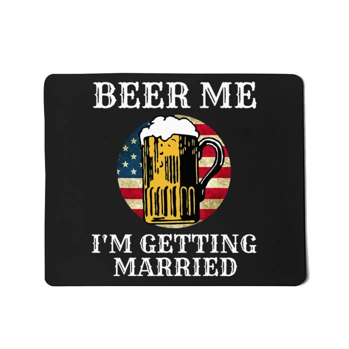 Beer Me I'm Getting Married Groom Grooms USA Mousepad