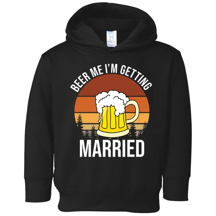 Beer Me I'm Getting Married Toddler Hoodie