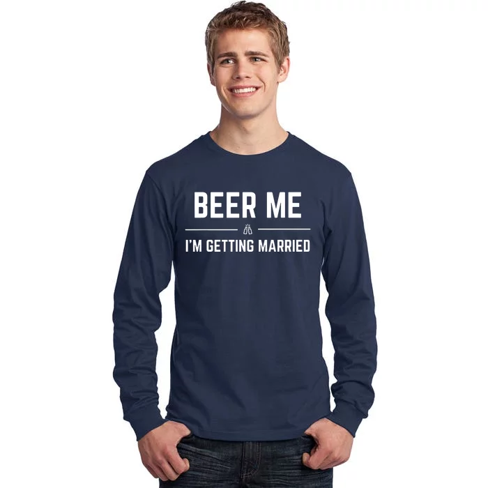 Beer Me Im Getting Married Funny Groom Bachelor Party Tall Long Sleeve T-Shirt