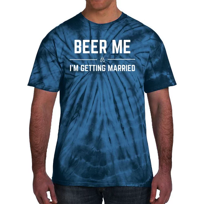 Beer Me Im Getting Married Funny Groom Bachelor Party Tie-Dye T-Shirt