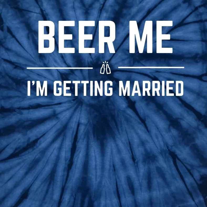 Beer Me Im Getting Married Funny Groom Bachelor Party Tie-Dye T-Shirt